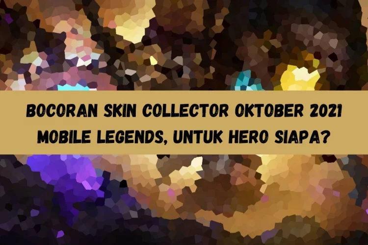 Bocoran Skin Collector Oktober 2021 Mobile Legends, Untuk Hero Siapa?