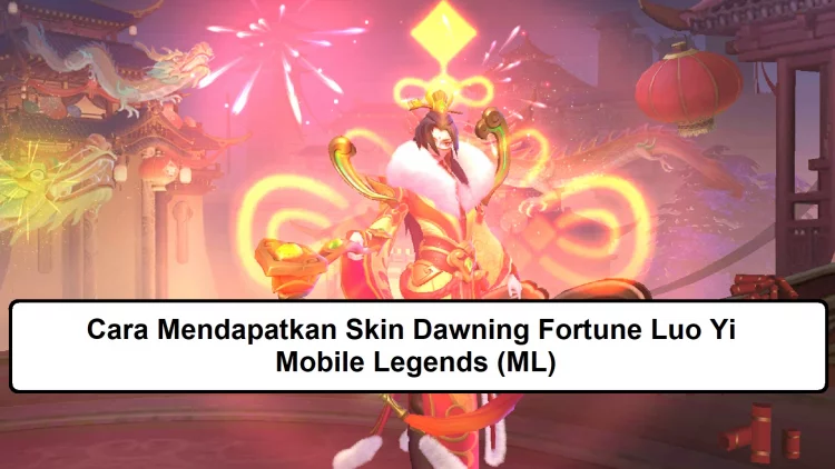 Cara Mendapatkan Skin Dawning Fortune Luo Yi Mobile Legends (ML)