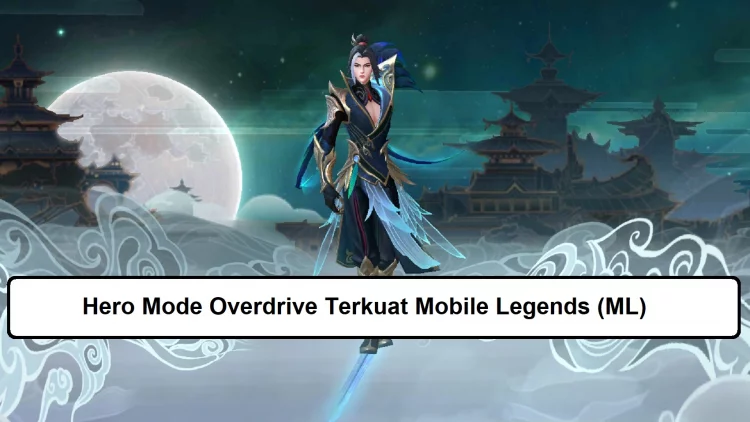 15 Hero Mode Overdrive Terkuat Mobile Legends (ML)