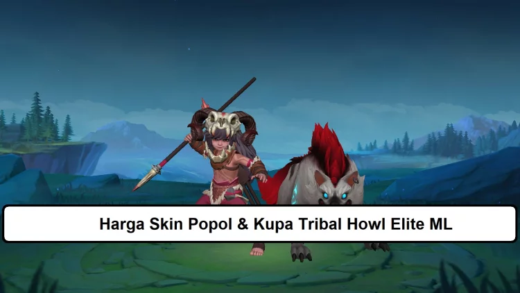 Harga Skin Popol & Kupa Tribal Howl Elite ML, Murah!